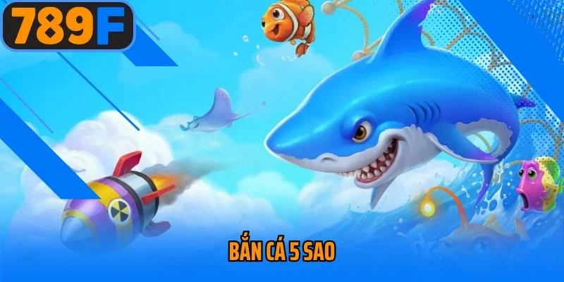 Bắn Cá 5 Sao