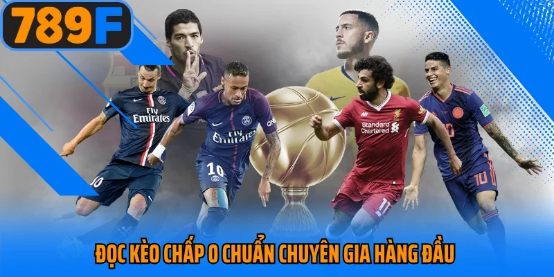 Đọc kèo chấp 0 chuẩn chuyên gia hàng đầu