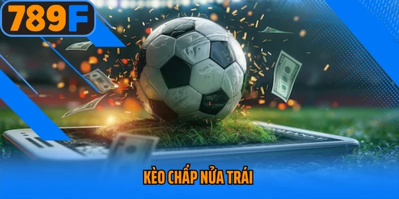 Kèo Chấp Nửa Trái