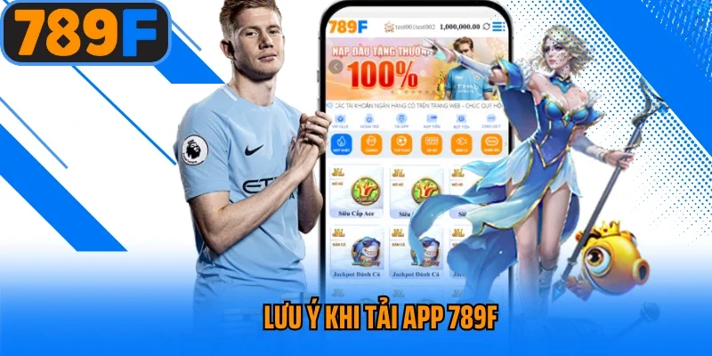 Lưu ý khi tải app 789f