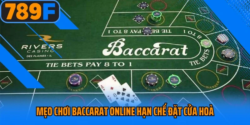 Mẹo chơi Baccarat online hạn chế đặt cửa hoà